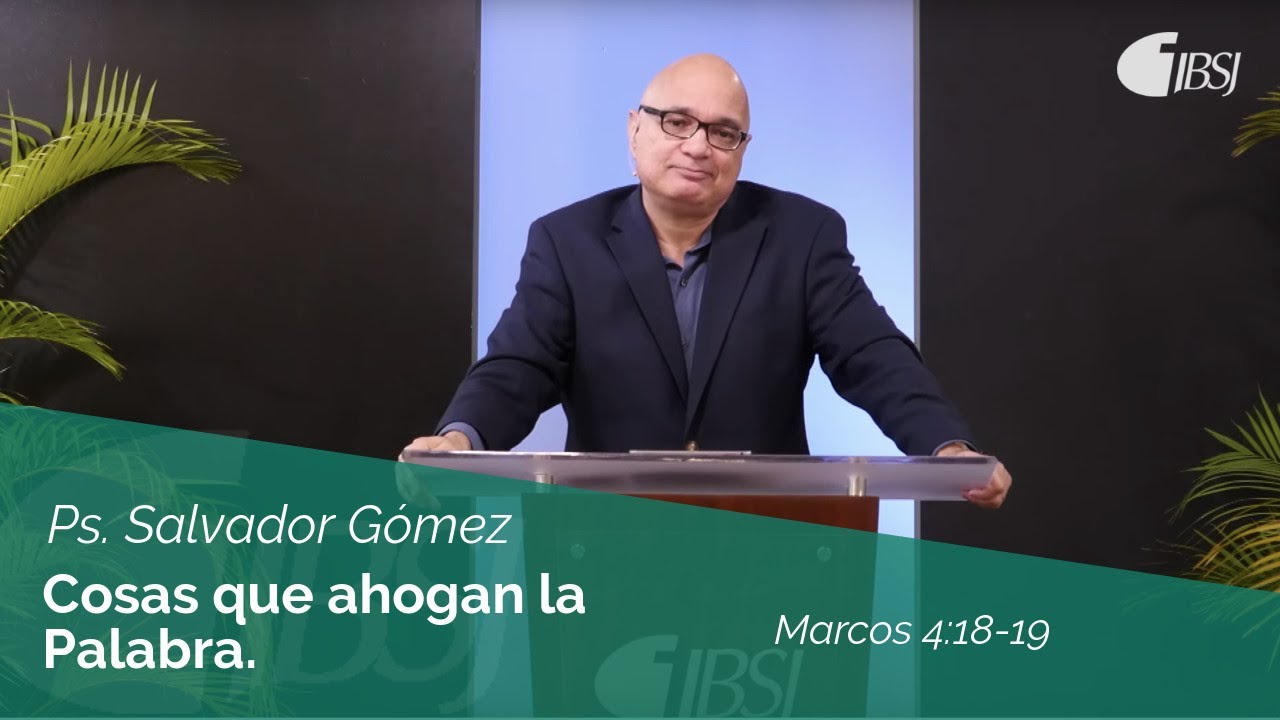 Cosas que ahogan la palabra | Marcos 4:18-19 | Ps. Salvador Gómez Dickson