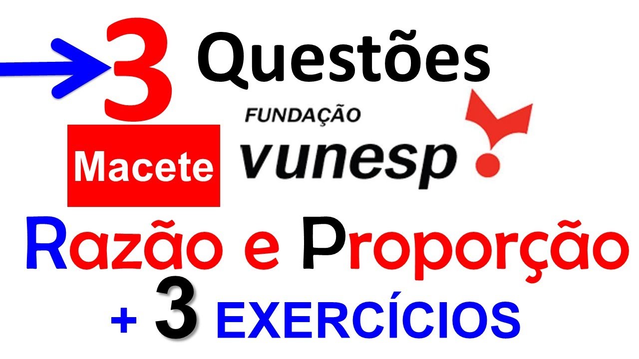 RAZAO E PROPORCAO VUNESP 3 QUESTOES PARA CONCURSOS MATEMATICA MACETE  BANDO DE ESTUDIOSOS