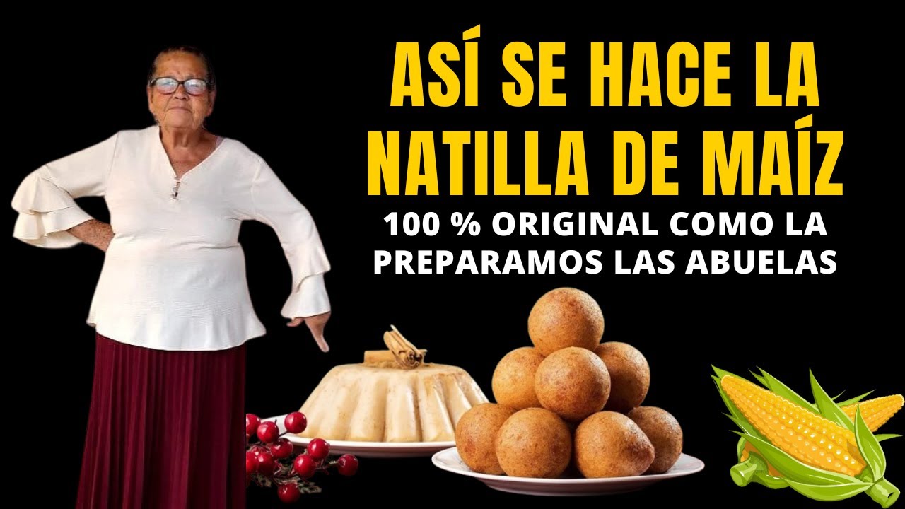 NATILLA ORIGINAL DE MAÍZ COMO LA HACEN LAS ABUELAS - COMO HACER NATILLA DE MAÍZ