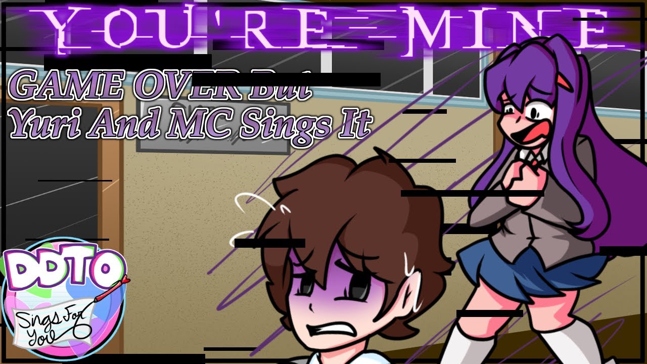 You're Mine!! [Game Over But Yuri & MC Sings It] [PLAYABLE]