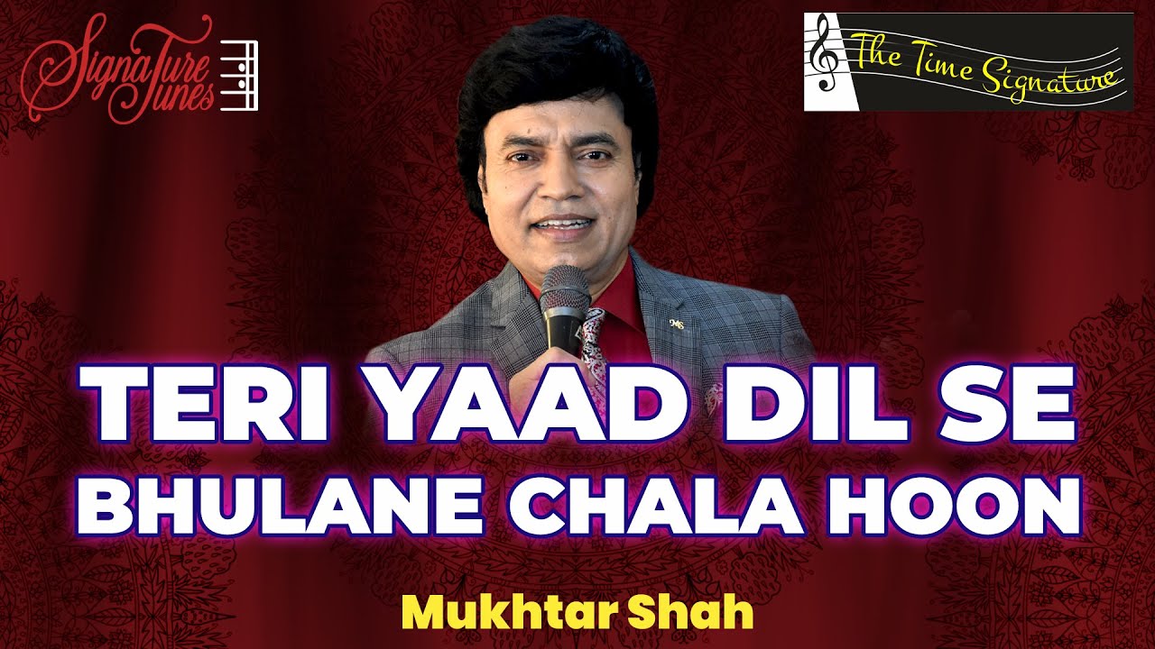 TERI YAAD DIL SE BHULANE CHALA HUN I MUKHTAR SHAH I THE TIME SIGNATURE