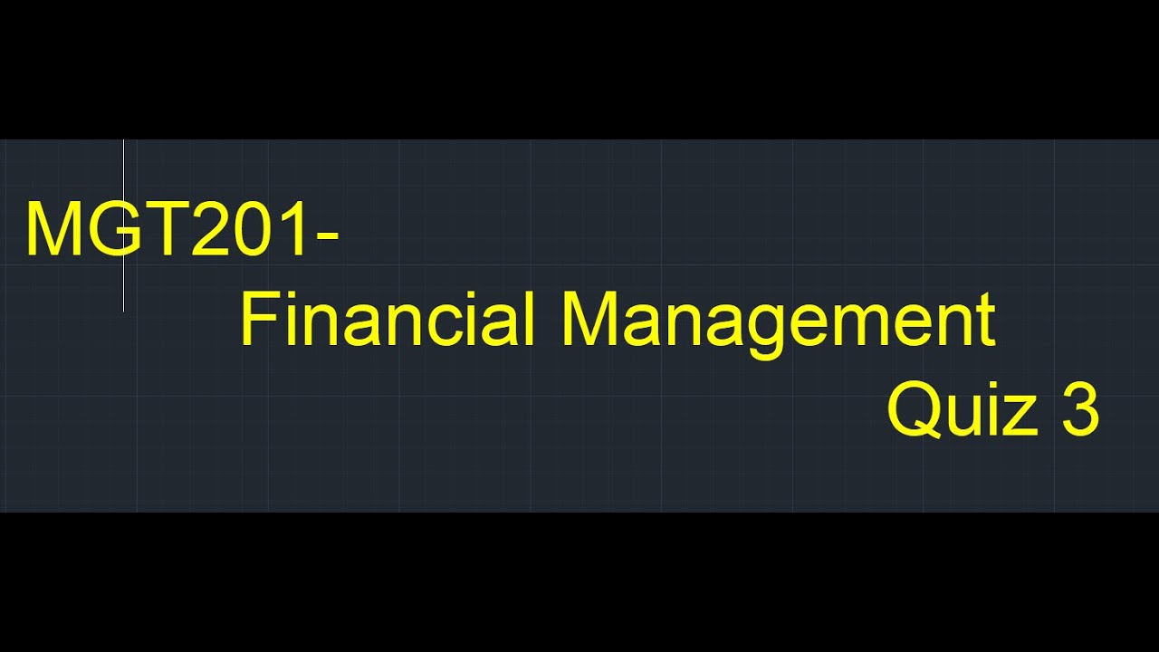 MGT201 Financial Management Quiz 3