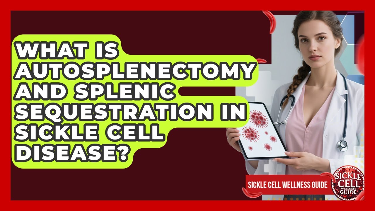What Is Autosplenectomy And Splenic Sequestration In Sickle Cell Disease?