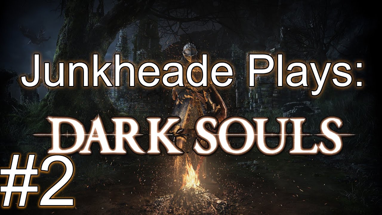 Junkheade Plays: Dark Souls PT 2
