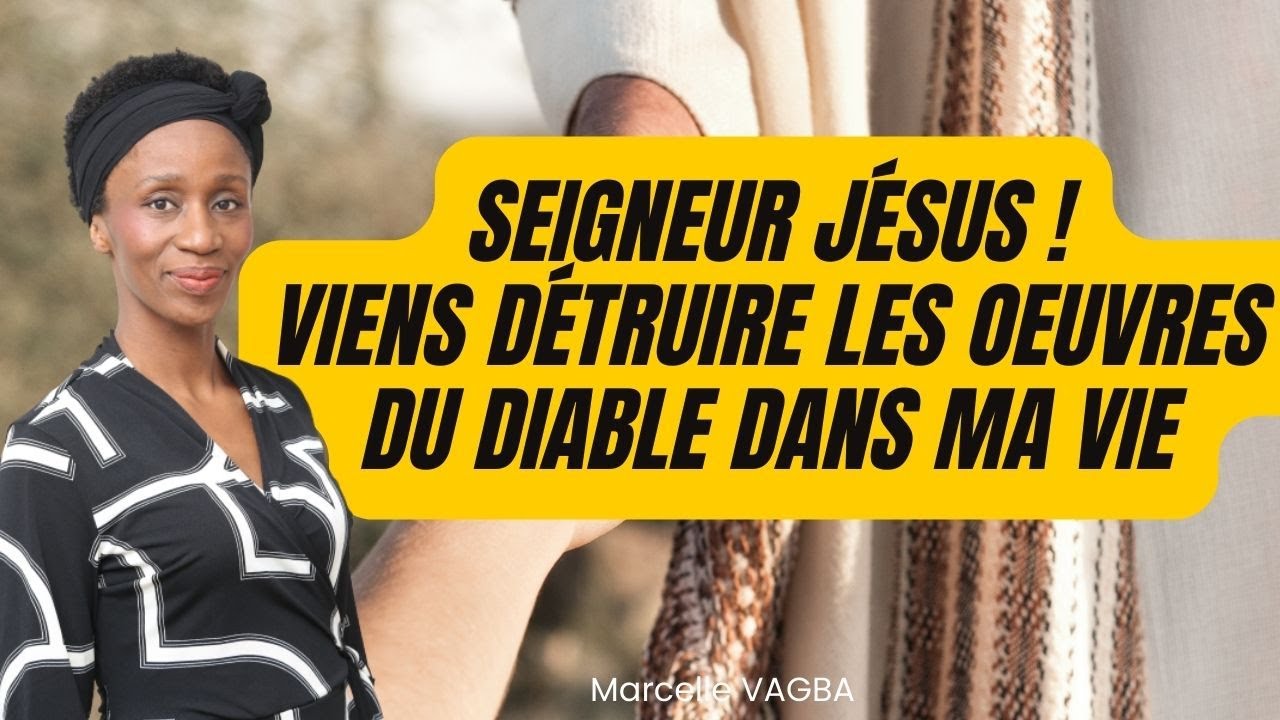 SEIGNEUR JÉSUS ! VIENS DÉTRUIRE LES OEUVRES DU DIABLE ! Marcelle Vagba