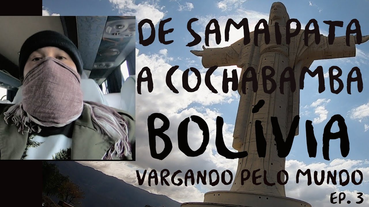 BOLIVIA DE SAMAIPATA À COCHABAMBA VARGANDO PELO MUNDO EP 3