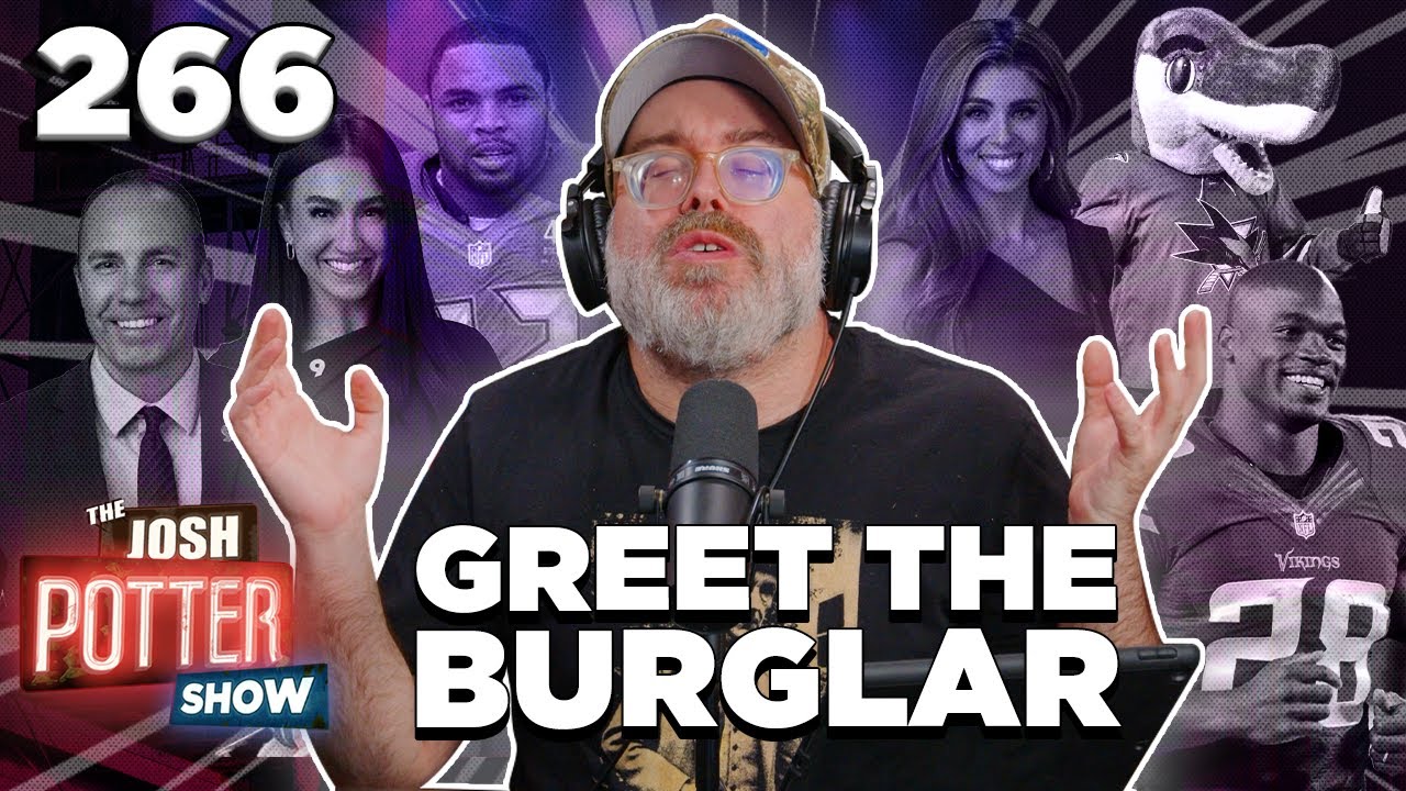 Greet The Burglar (EP 266) | The Josh Potter Show