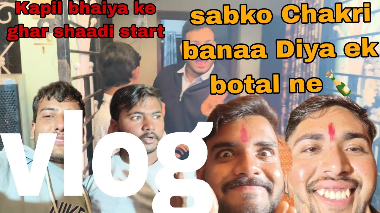 Kapil bhaiya ke ghar shaadi start sabko Chakri banaa Diya ek botal ne🍾#vlog 