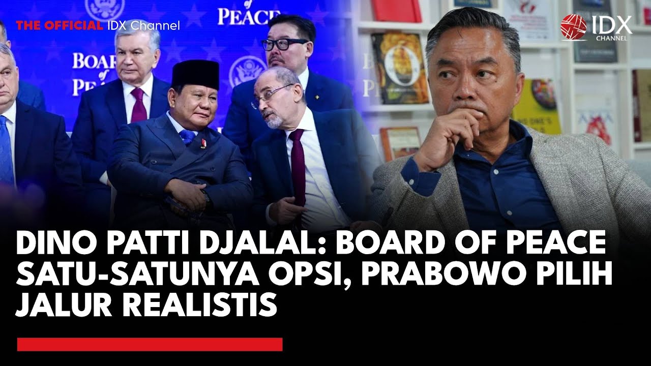 Dino Patti Djalal: Board of Peace Satu-satunya Opsi, Prabowo Pilih Jalur Realistis | IDXC UPDATE