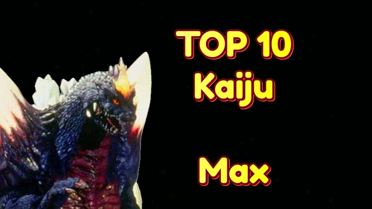 TOP 10 Kaiju ( Max )
