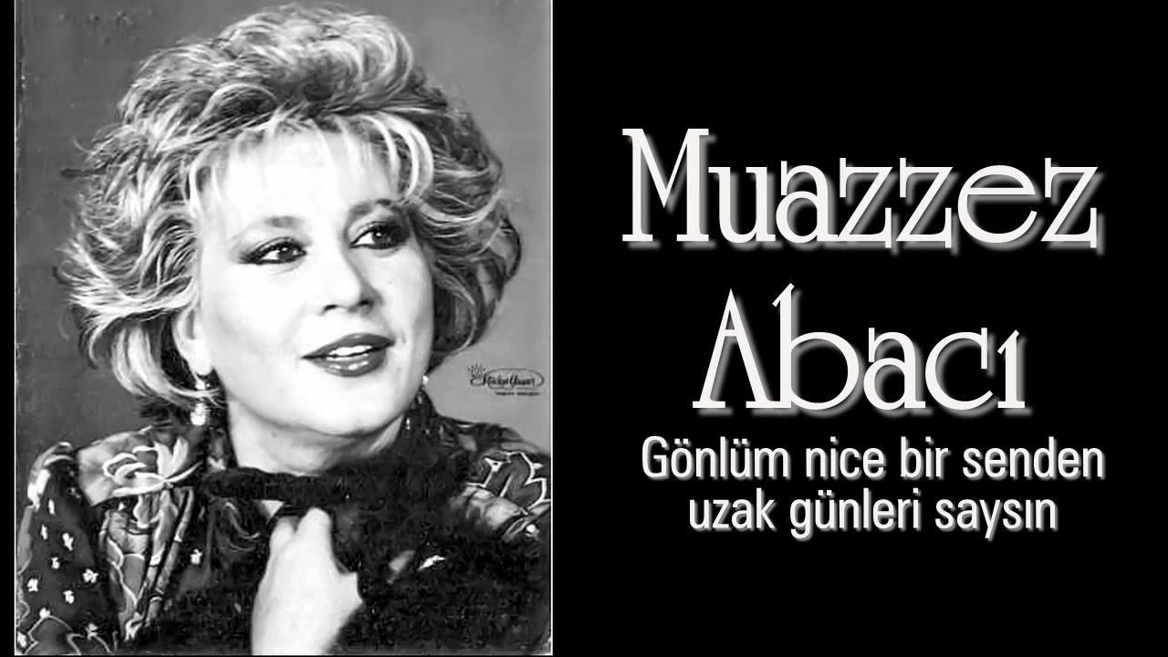 Muazzez Abacı ~ Gönlüm nice bir senden uzak günleri saysın