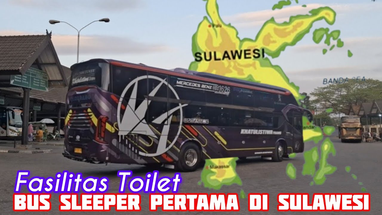 GEBRAKAN BARU BUS SULAWESI KELAS SLEPER FASILITAS TOILET MILIK PO BUS KHATULISTIWA TRANS TUJUAN PALU
