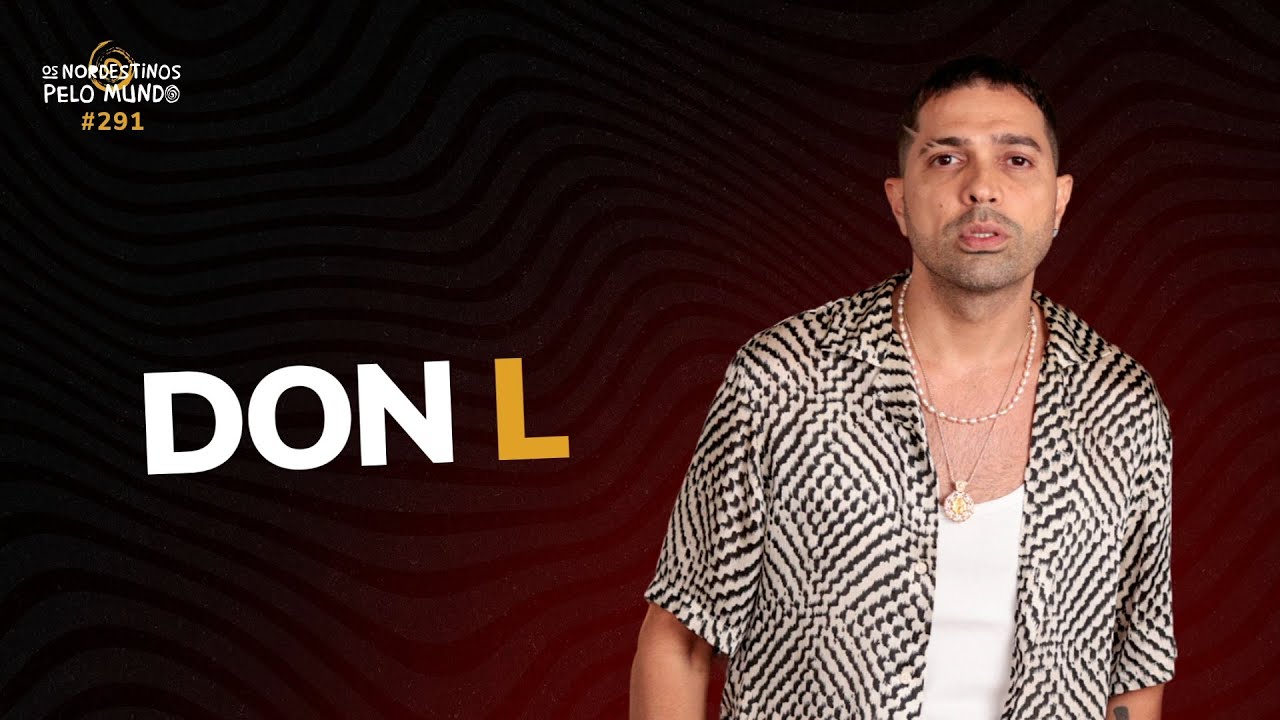 #291 DON L | OS NORDESTINOS PELO MUNDO