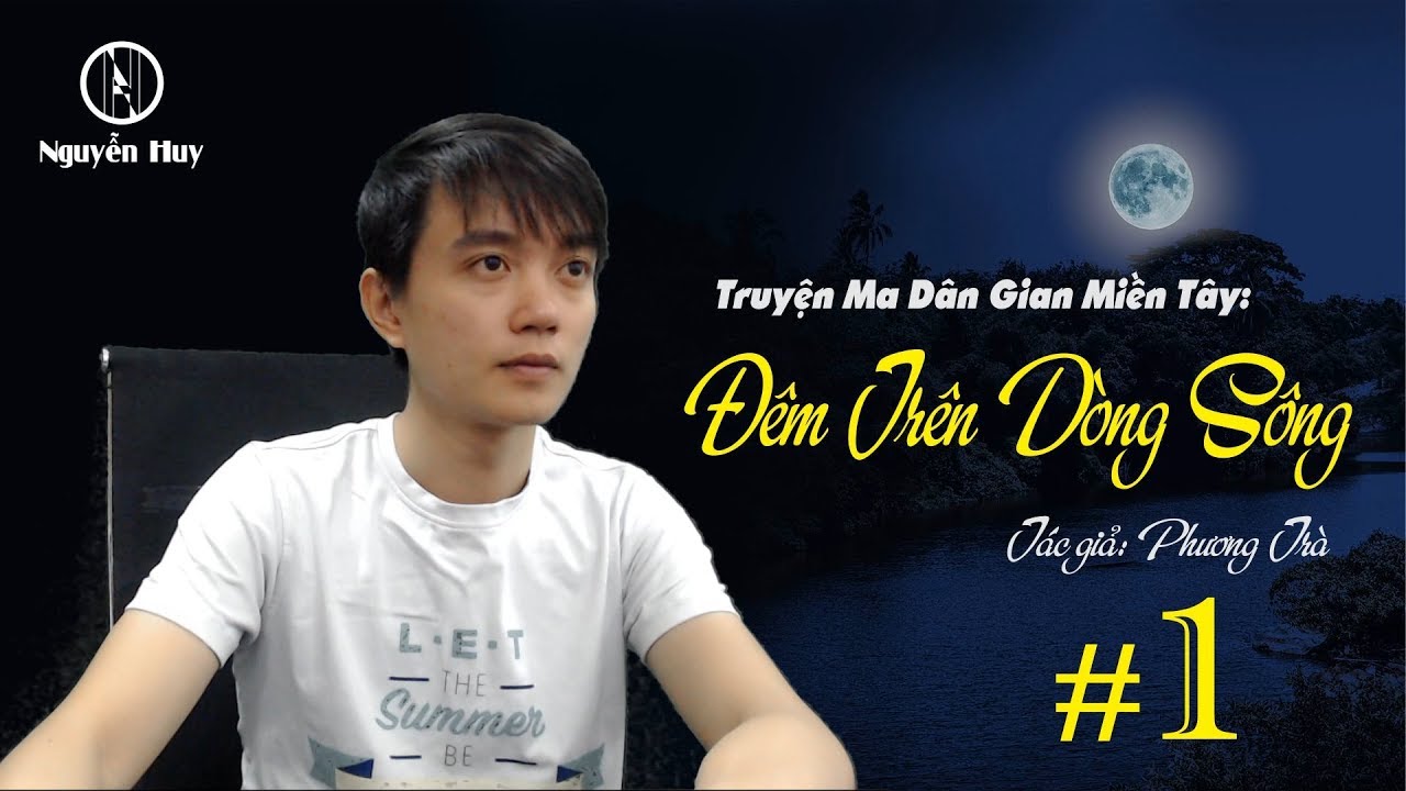 Đêm Trên Dòng Sông - Truyện m.a miền Tây mới - Nguyễn Huy Vlog