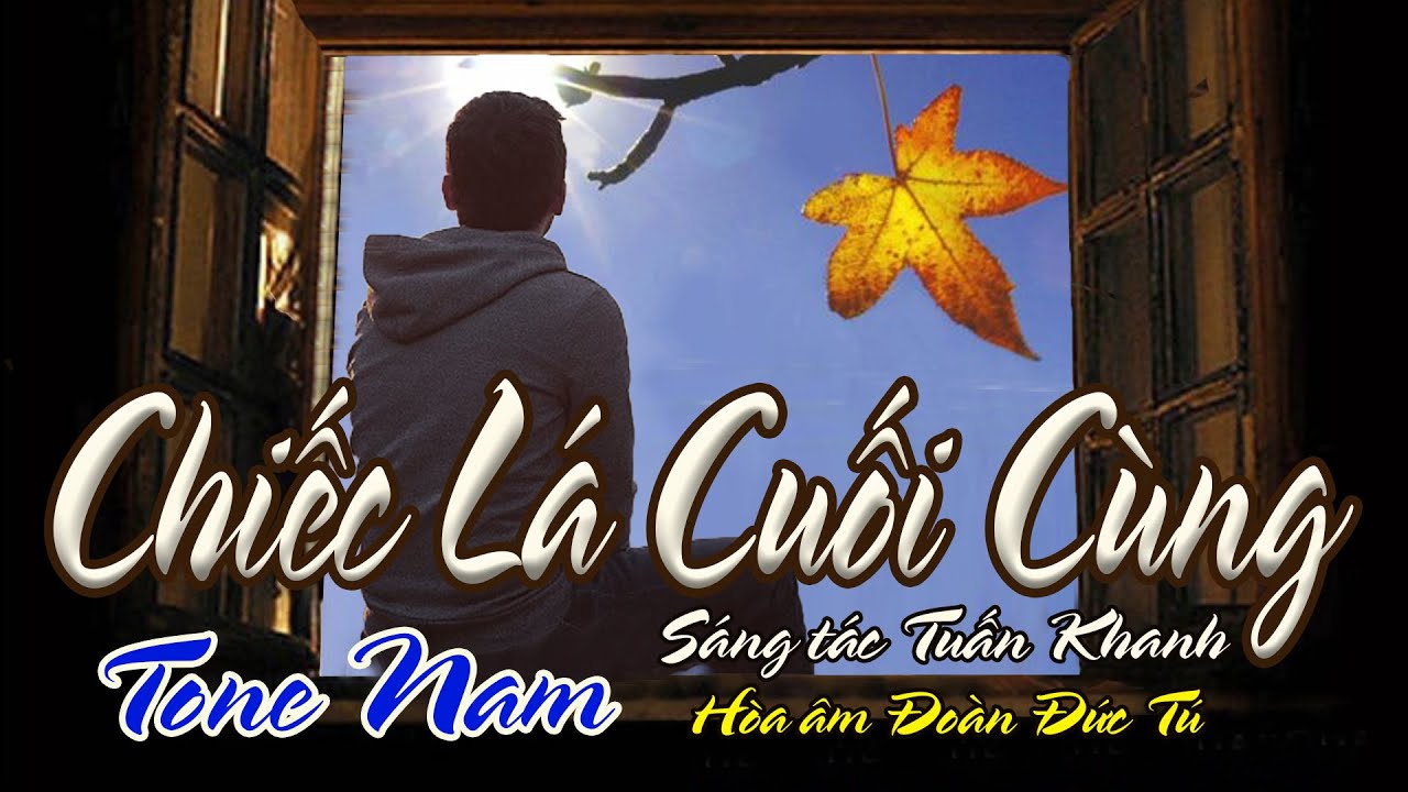 karaoke Chiếc Lá Cuối Cùng_ Sáng tác Tuấn Khanh_ Hòa âm Đoàn Đức Tú_ Giọng Nam