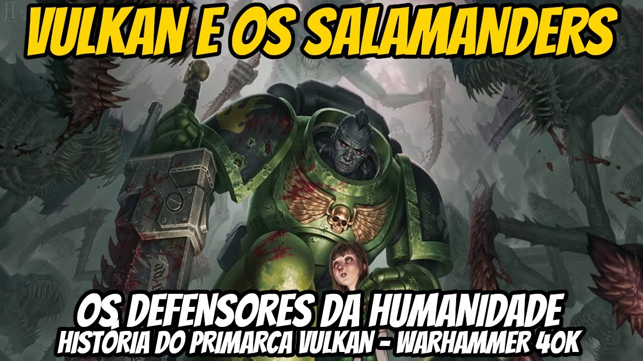 VULKAN E OS SALAMANDERS, a história completa dos MAIORES defensores da humanidade em Warhammer 40k.