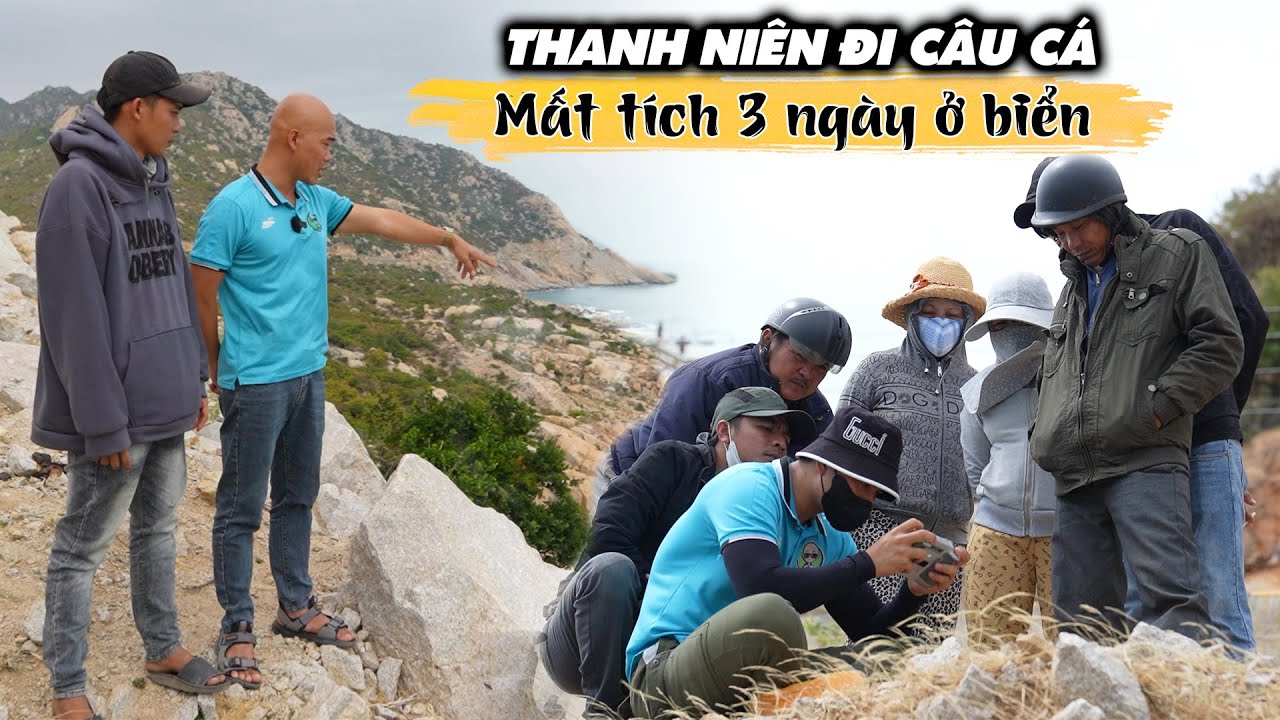 THANH NIÊN ĐI CÂU CÁ BỊ MẤT TÍCH ĐÃ 3 NGÀY Ở BIỂN SƠN HẢI NINH THUẬN