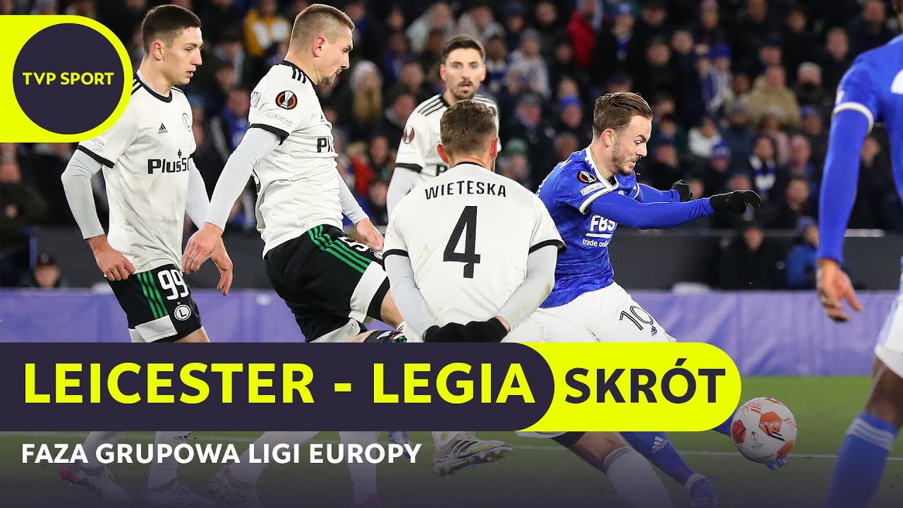LIGA EUROPY: LEICESTER &ndash; LEGIA 3:1, KRYMINAŁ W OBRONIE, ZMARNOWANY KARNY | SKR&Oacute;T MECZU