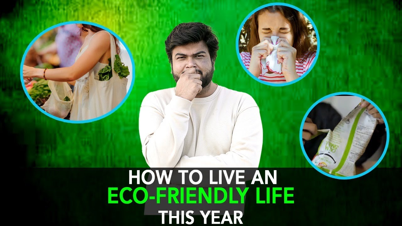 How To Live An Ecofriendly Life This Year| Anuj Ramatri - An EcoFreak