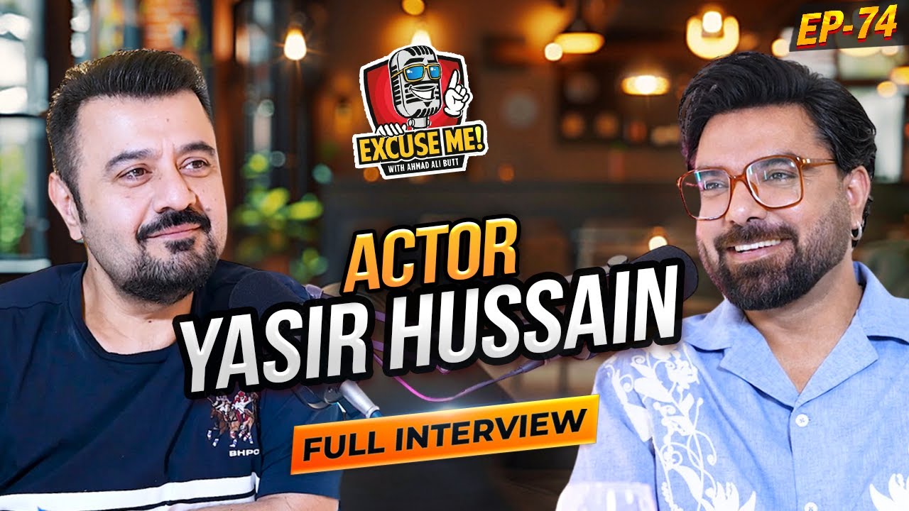 Excuse Me with Ahmad Ali Butt | Ft. Yasir Hussain | Latest Interview | Episode 74 | Podcast