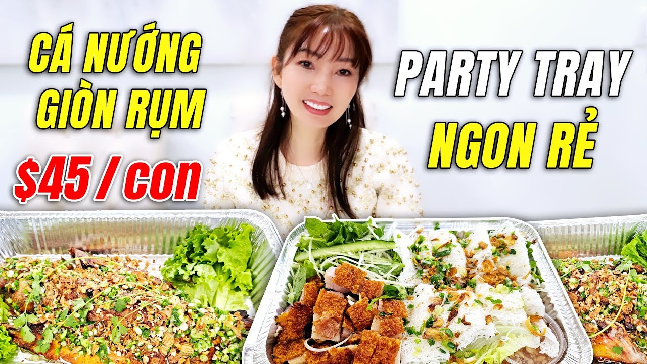 Đặt Tiệc Cá Nướng Da Giòn Rụm Giá Rẻ Hết Hồn - Bánh Hỏi Heo Quay $20/Mâm Ngon Bổ Rẻ ở Nam Cali