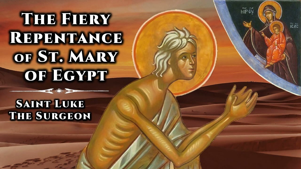 The Fiery Repentance of St. Mary of Egypt - St. Luke the Surgeon