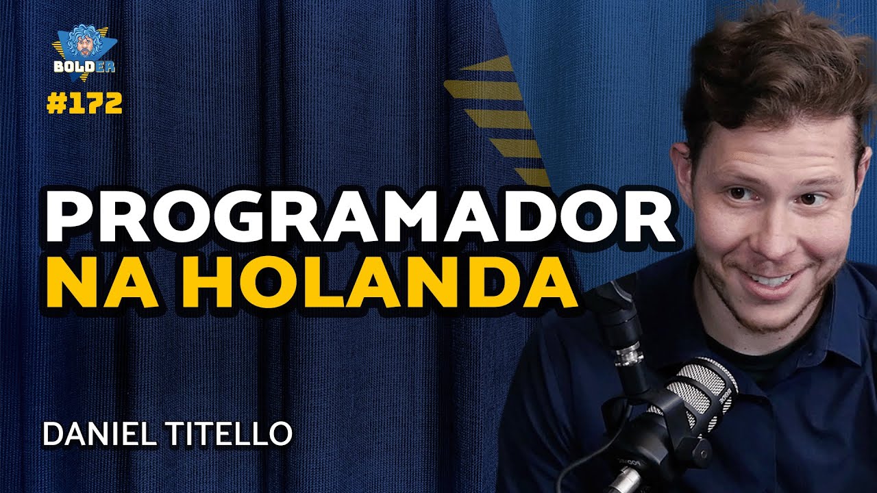 DESENVOLVEDOR NA HOLANDA - Daniel Titello | Bolder Podcast 172