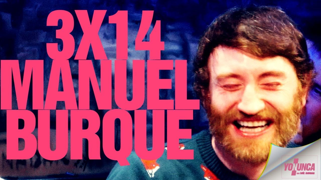 YO NUNCA MANUEL BURQUE 3X14