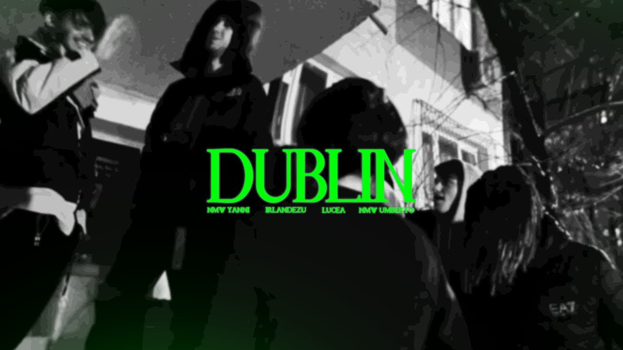 NMW Yanni x NMW Umberto - Dublin (feat. Irlandezu & Lucea) [Official Music Video]