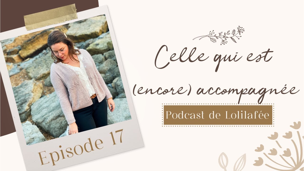 Podcast de Lolilafée - Episode 17 - Celle qui est (encore) accompagnée