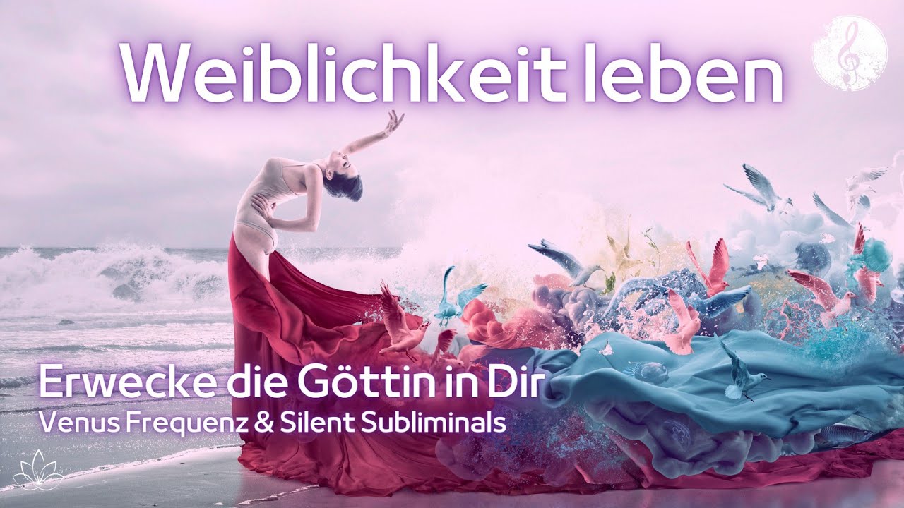Venus Frequenz | G&ouml;ttlich weibliche Kraft erwecken | Weiblichkeit leben & st&auml;rken | Empfangen lernen