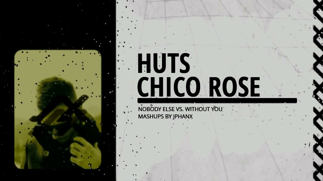Nobody Else Vs. Without You - Huts, Chico Rose [Mashup By Jphanx]