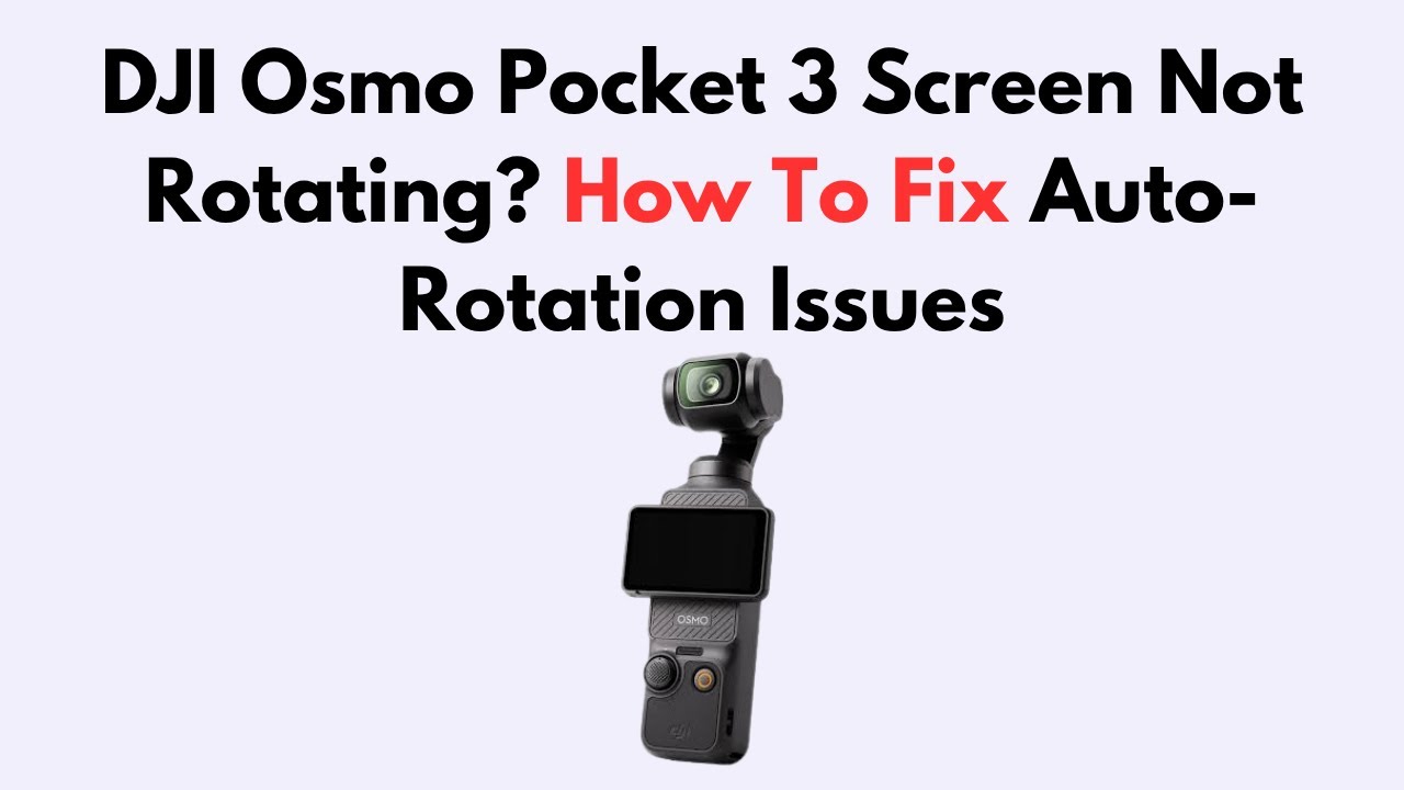 DJI Osmo Pocket 3 Screen Not Rotating? How To Fix Auto-Rotation Issues