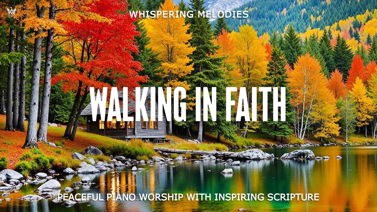 WALKING IN FAITH | Peaceful Piano Prayer Music With Powerful Scriptures & Beautiful Nature Scenes