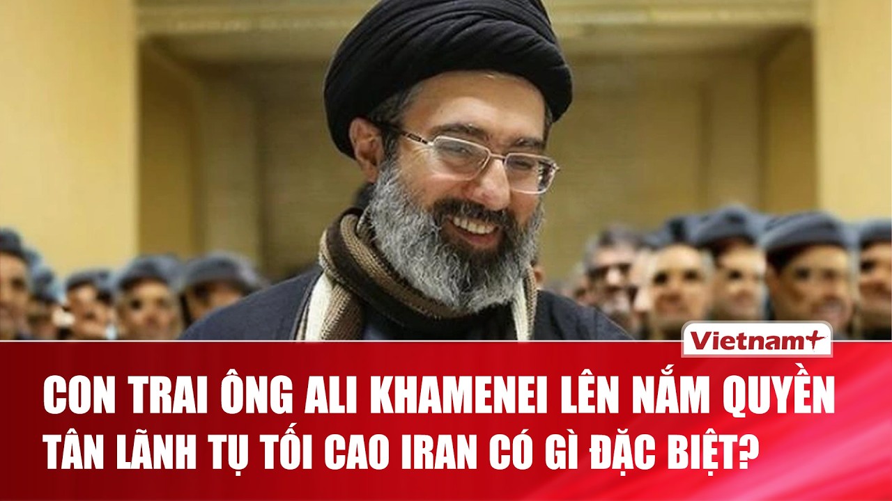 Iran lần đầu chuyển quyền lực từ cha sang con: Tân Lãnh tụ Tối cao Mojtaba Khamenei là ai? | VNP