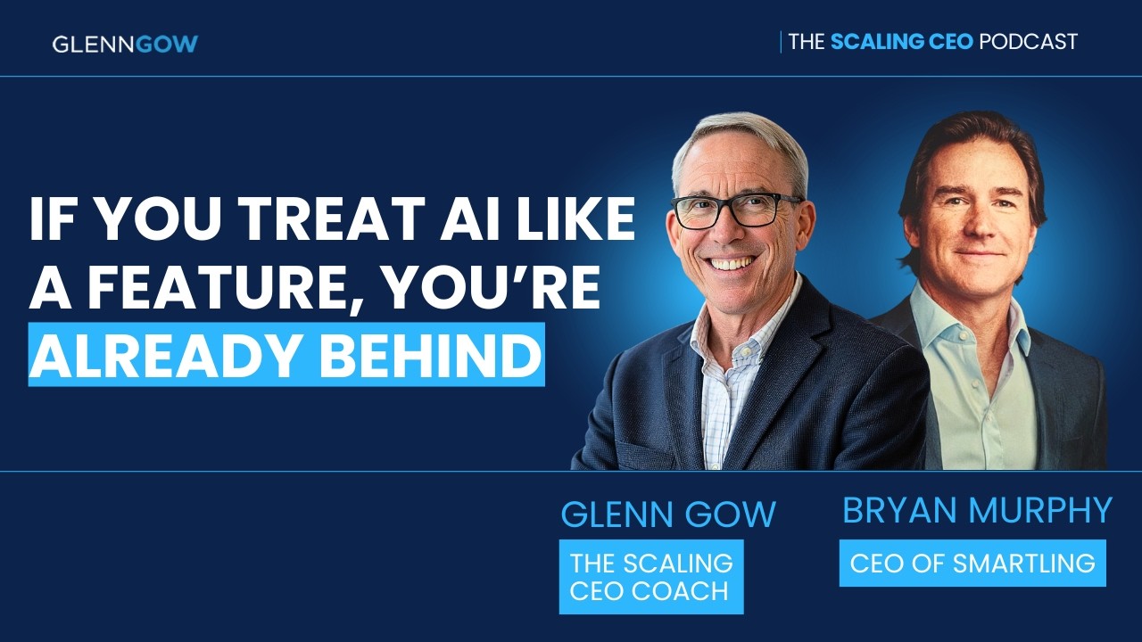 If You Treat AI Like a Feature, You’re Already Behind | The Scaling CEO Podcast