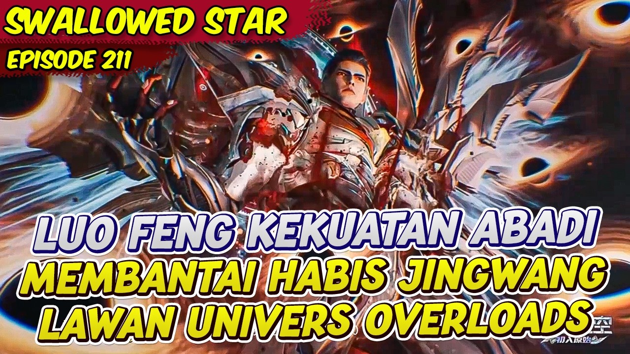 LUO FENG KEKUATAN ABADI MELAWAN UNIVERS OVERLOADS | SWALLOWED STAR | EPS 211