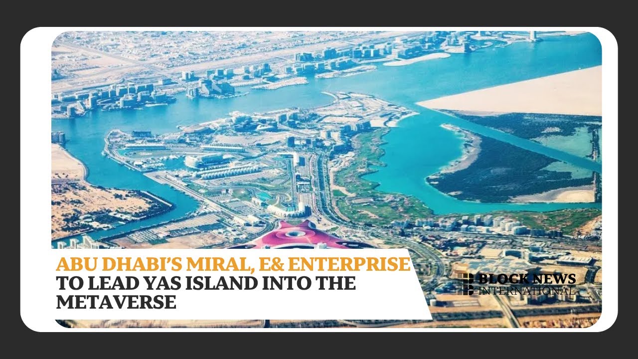 Abu Dhabi&rsquo;s Miral, e& enterprise to Lead Yas Island Into the Metaverse