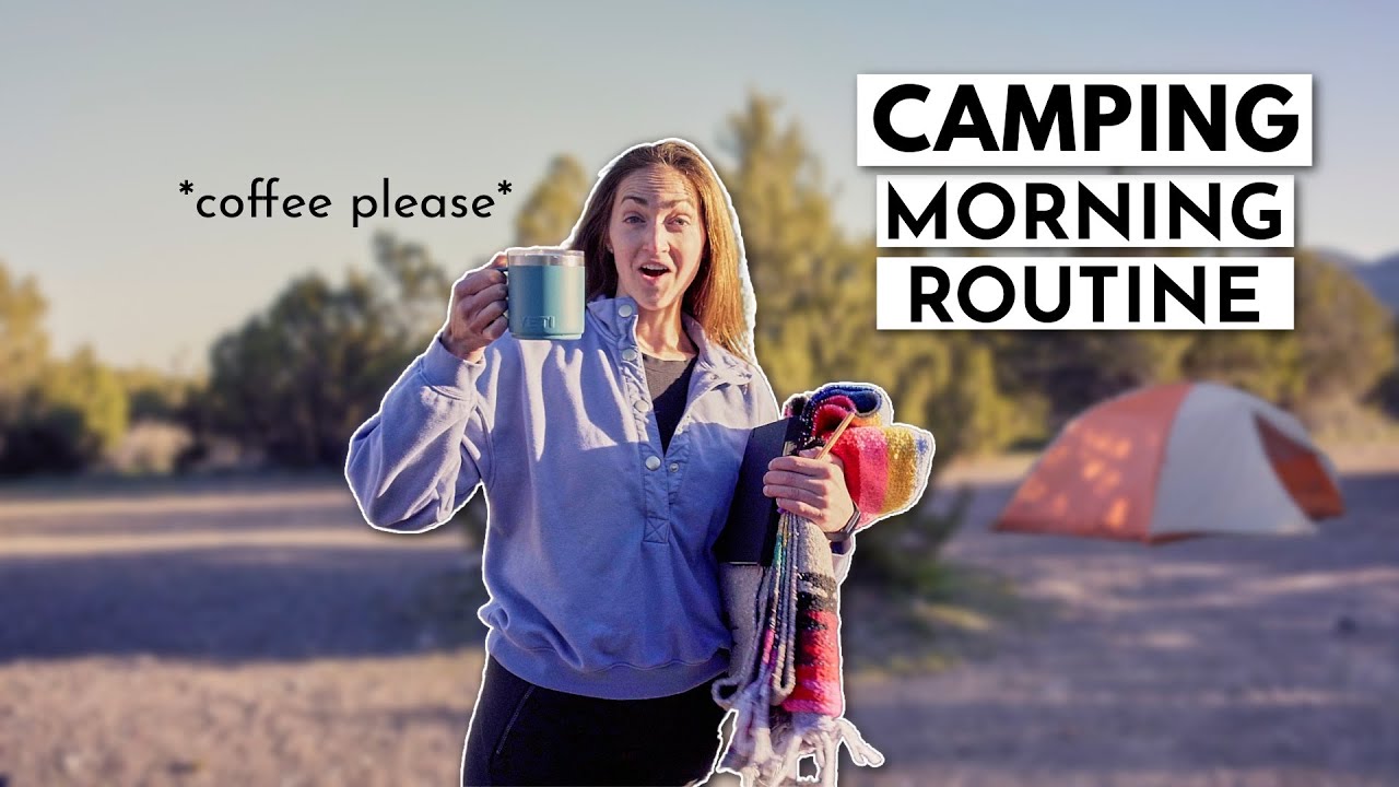 My Morning Routine while CAMPING&hellip; (and the one thing I DON'T do)
