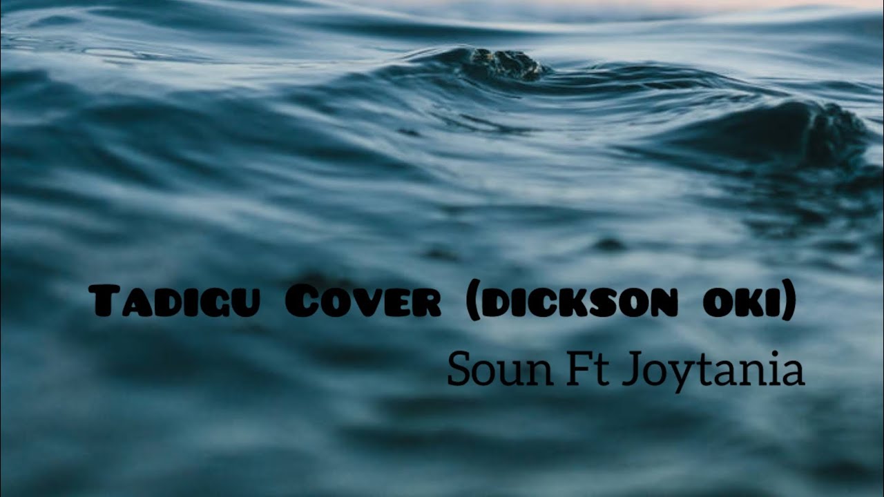 So Tadigu Cover (Late Dickson Oki) Soun Ft Joytania.