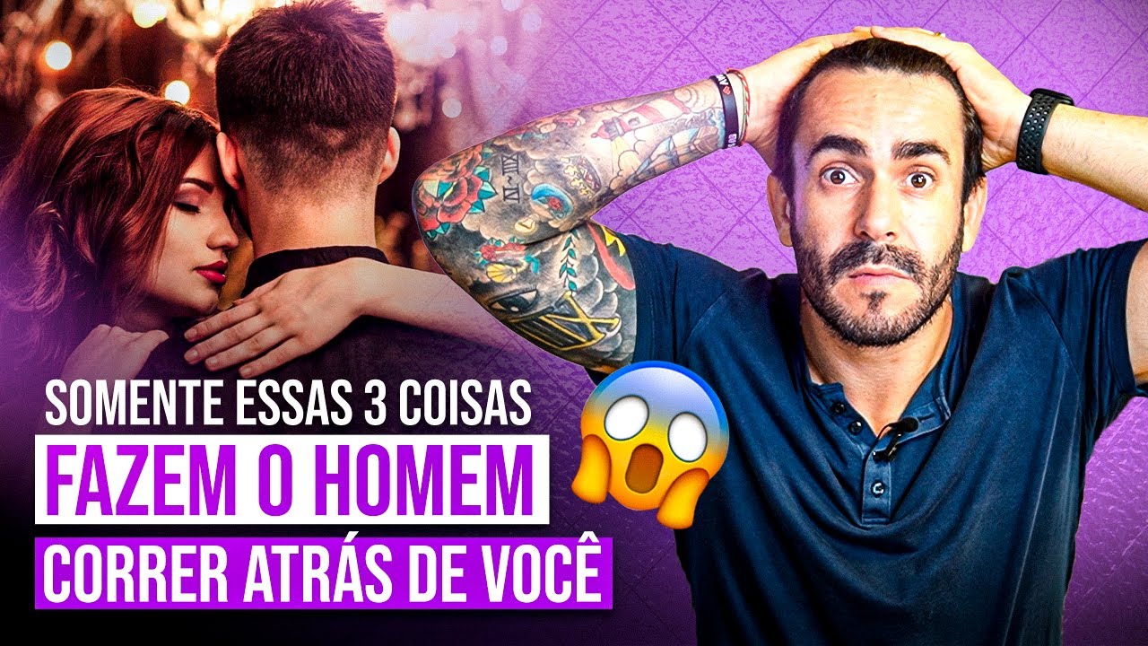 SOMENTE essas 3 coisas fazem o homem CORRER atrás de você!