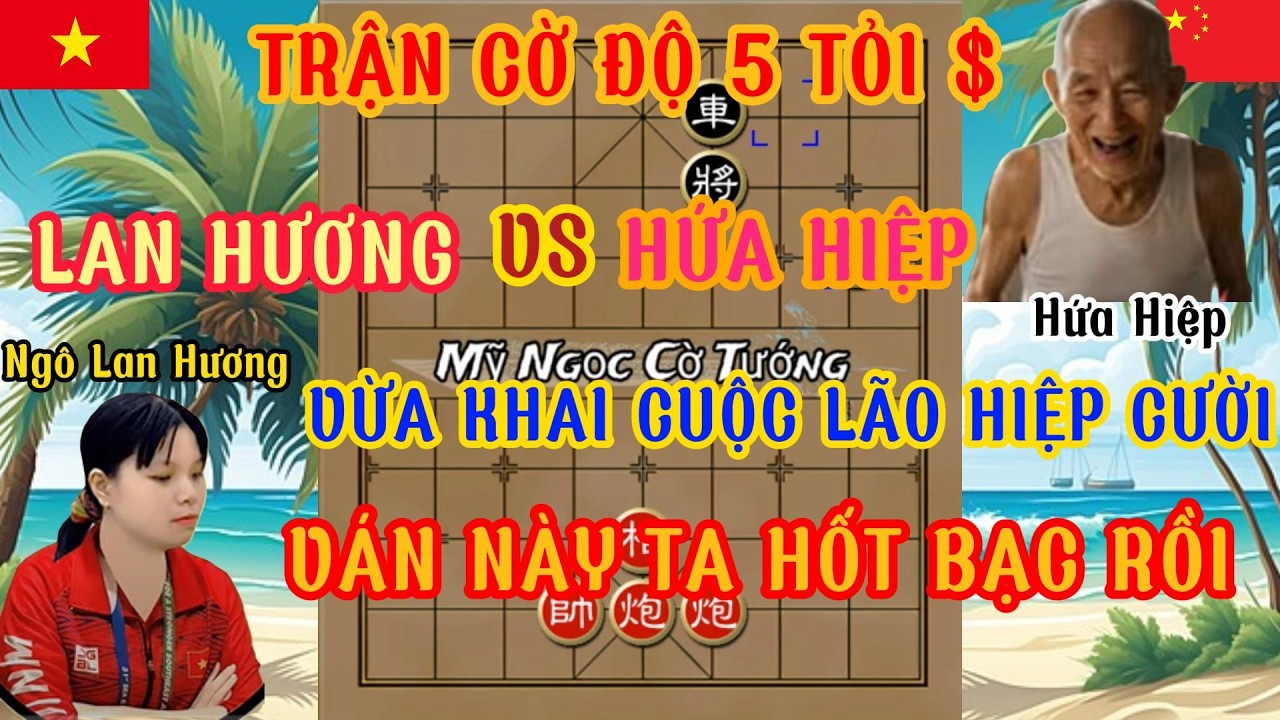 Trận cờ độ Ngô Lan Hương vs Hứa Hiệp vừa khai cuộc lão Hứa tỏa gia ngông cuồng đắc thắng 100 % ...