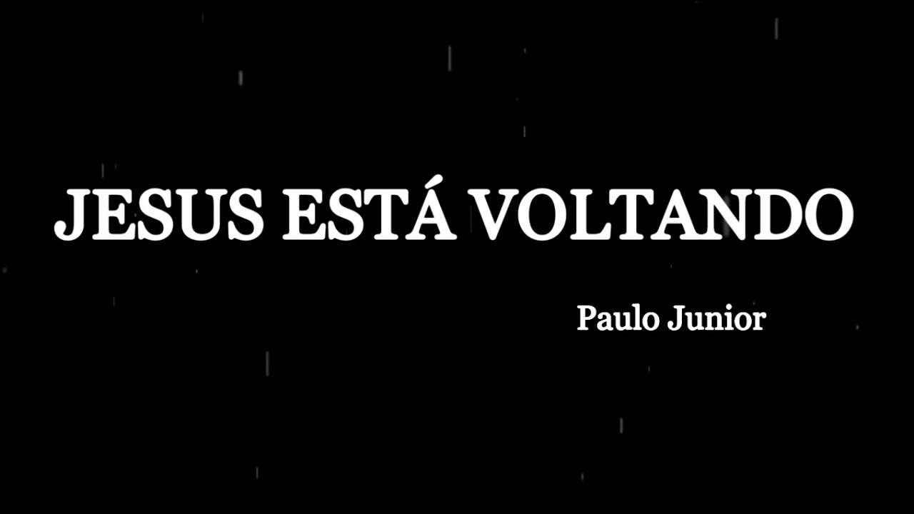Jesus Está Voltando! - Paulo Junior