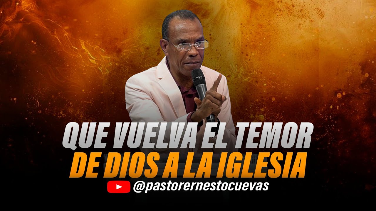 QUE VUELVA EL TEMOR DE DIOS A LA IGLESIA | PASTOR ERNESTO CUEVAS