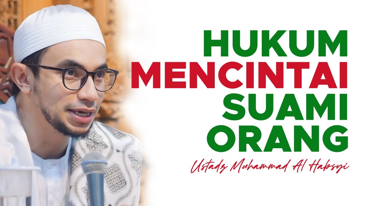 Hukum Mencintai Suami Orang - Ustadz Muhammad Al-Habsyi