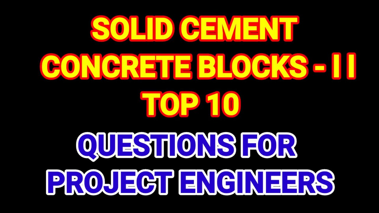 2 SOLID CEMENT CONCRETE BLOCKS - TOP 10 QUESTIONS FOR PROJECT ENGINEERS BY TALLA BALRAM BALKRISHNA