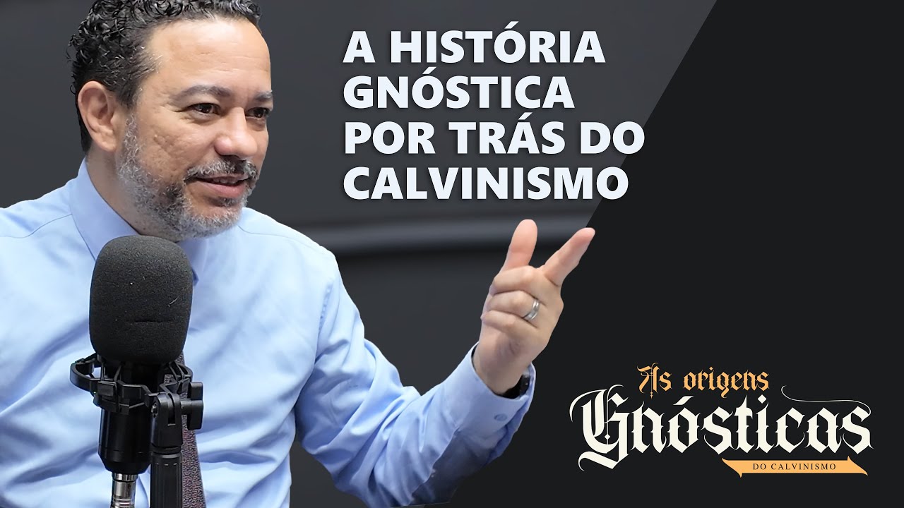O Gnosticismo, Agostinho e o Calvinismo