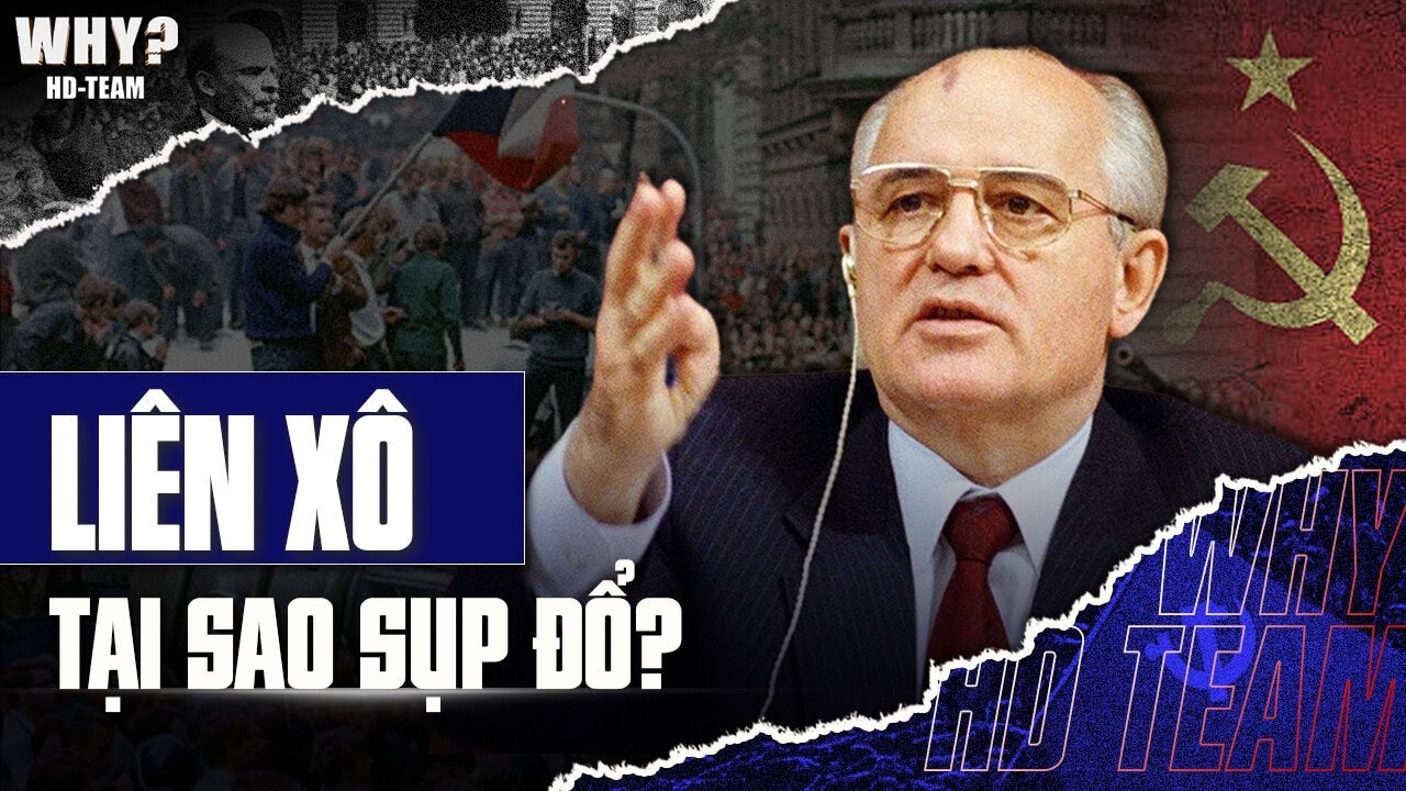 TẠI SAO LIÊN XÔ SỤP ĐỔ? CHUYỆN GÌ ĐÃ KHIẾN ĐẢNG CỘNG SẢN LIÊN XÔ TAN RÃ?