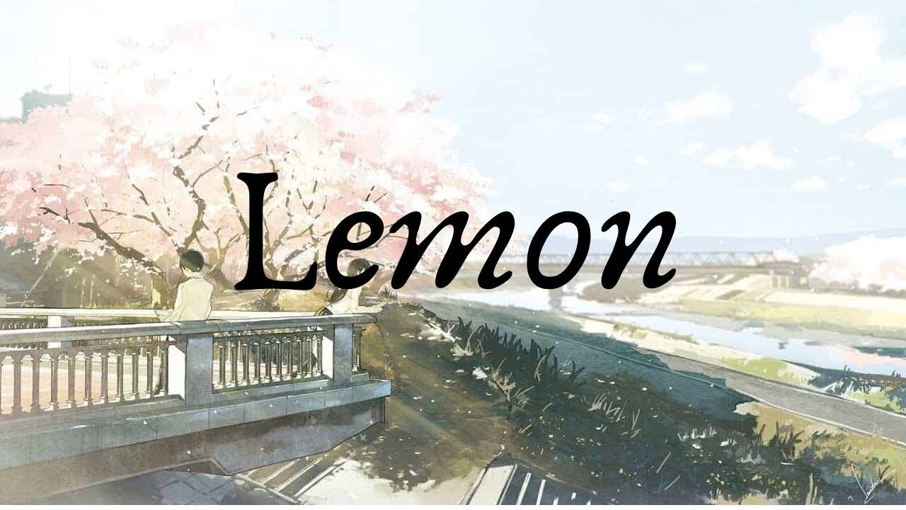 Kimi no Suizou wo Tabetai (I want to eat your pancreas)「AMV」- Lemon (English Sub)