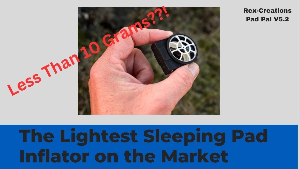 The Lightest Sleeping Mattress Inflator on the Market: Rex-Creations Pad Pal V5.2